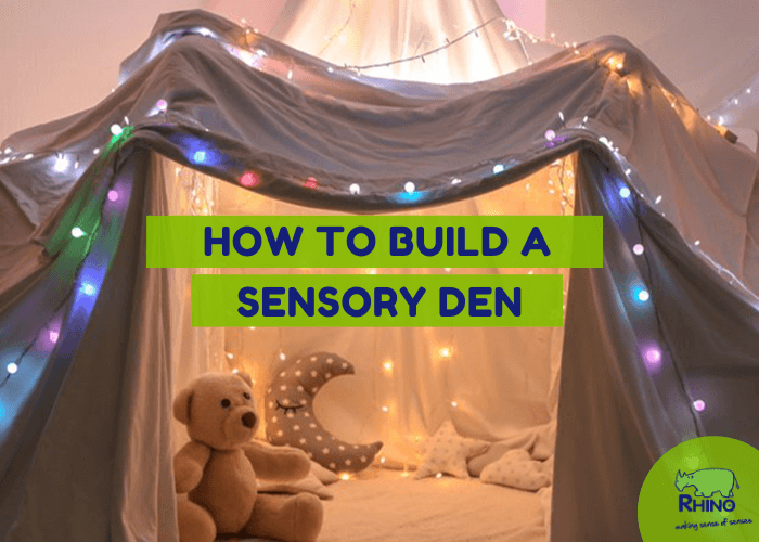 How To Build A Sensory Den - Rhino UK